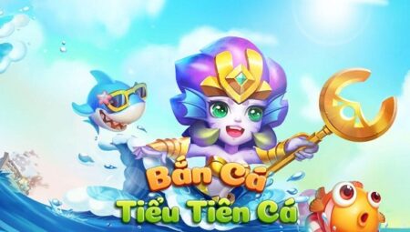 Tải Bắn Cá Tiểu Tiên Cá APK, iOS, Android – Game bắn cá Online đổi thưởng hấp dẫn